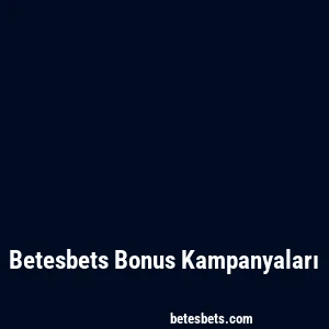 Betesbets Bonus Kampanyaları
