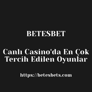 Betesbet Canlı Casino'da En Çok Tercih Edilen Oyunlar