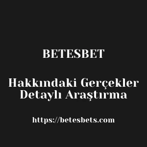 Betesbet Hakkındaki Gerçekler Detaylı Araştırma