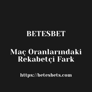 Betesbet Maç Oranlarındaki Rekabetçi Fark